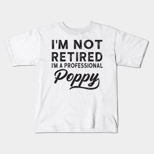 I'm Not Retired I'm A Professional Poppy Kids T-Shirt